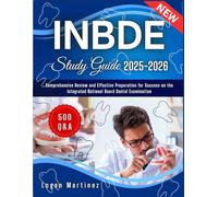 INBDE Study Guide: Comprehensive Review and Effective Preparation for Success on the Integrated National Board Dental Examination (Exam Success Guide)