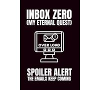Inbox Zero (My Eternal Quest): Spoiler Alert: The Emails Keep Coming: Funny Blank Notebooks | Sarcastic Lined Notebook | Funny Notebook For Office | Sarcastic Humor Notebook | Coworker Funny Gifts