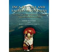 Inca Rituals and Sacred Mountains (Monographs): A Study of the World's Highest Archaeological Sites