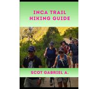 INCA TRAIL HIKING GUIDE: 6 (The Explorer’s Hiking Collection)