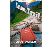 Inca Trail Hiking Journal: Capture Memories, Reflect, and Explore with Essential Travel Information Inclusive