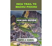 INCA TRAIL TO MACHU PICCHU HIKING GUIDE: 2 (Footsteps Through Nature)