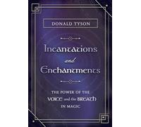Incantations and Enchantments: The Power of the Voice and the Breath in Magic