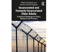 Incarcerated and Formerly Incarcerated Older Adults: A National Challenge for Policy, Research, and Practice