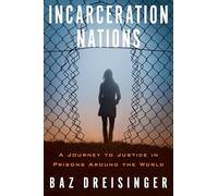 Incarceration Nations : A Journey to Justice in Prisons Around the World