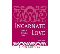 Incarnate Love: Essays in Orthodox Ethics, Second Edition