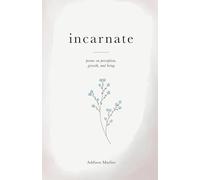 Incarnate: poems on perception, growth, and being