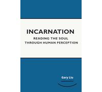 Incarnation: Reading the Soul Through Human Perception