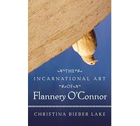 Incarnational Art Of Flannery O'Connor (The Flannery O'Connor Series)