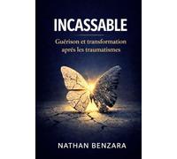 INCASSABLE: Guérison et transformation après les traumatismes