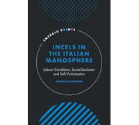 Incels in the Italian Manosphere: Labour Conditions, Social Exclusion and Self-Victimization (Emerald Points)