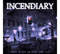 Incendiary - Change The Way You Think About Pain [VINYL]