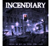 Incendiary - Change The Way You Think About Pain [VINYL]