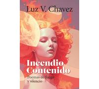 Incendio Contenido: Poemas de fuego y silencio