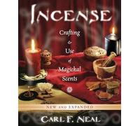 Incense: Crafting & Use of Magickal Scents: Crafting and Use of Magickal Scents