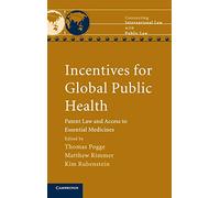 Incentives for Global Public Health: Patent Law and Access to Essential Medicines (Connecting International Law with Public Law)