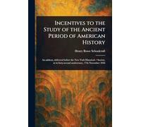 Incentives to the Study of the Ancient Period of American History