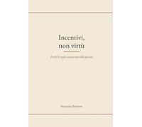 Incentivi, non virtù: Perché le regole contano più delle persone