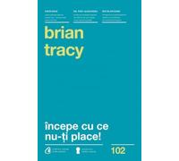 Incepe cu ce nu-ti place! Ed.3 - Brian Tracy, Carti Cheie, Editie in limba romana