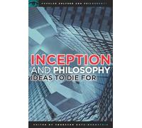 Inception and Philosophy: Ideas to Die For: 62 (Popular Culture and Philosophy, 62)