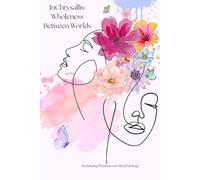 InChrysallis: Wholeness Between Worlds Journal: Reclaiming Wholeness in Mixed Heritage