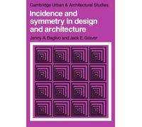 Incidence and Symmetry in Design and Architecture: 7 (Cambridge Urban and Architectural Studies, Series Number 7)