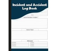 Incident and Accident Log Book: Record Book for Tracking Workplace Injuries, Accidents, Witness Statements & Corrective Actions.