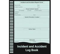 Incident and Accident Log Book: Safety Journal for Recording Workplace Incidents, Accidents, Injuries & Reports.