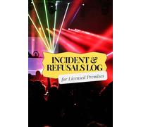 Incident and Refusals Log Book for Licensed Premises: handy guided incident and refusal log book ideal for licensed trade designed by a licensing officer