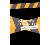 Incident and Refusals Log Book for Licensed Premises: Handy guided incident and refusals log book ideal for alcohol and age restricted products trade, designed by a Licensing Officer.