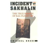 Incident at Sakhalin: The True Mission of KAL Flight 007