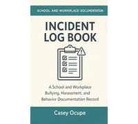 Incident Log Book: A Bullying, Harassment, Behavior, and Workplace Documentation Record for School and Work Incidents