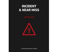 INCIDENT & NEAR MISS REPORT BOOK: 120 Professional Safety Incident Templates for Workplace Accident Prevention | OSHA & HSE Compliance Journal for Industrial & Construction Sites