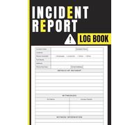 Incident Report Log Book: Workplace Safety Documentation Journal for Recording Accidents, Injuries, Near Misses, Witness Statements, Corrective Actions, and Event Details