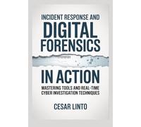 Incident Response and Digital Forensics in Action: Mastering Tools and Real-Time Cyber Investigation Techniques