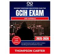 Incident Response Demystified Pass the GCIH Exam with Confidence: Comprehensive Guide to Cyber Incident Handling and Certification Success (CYBERSECURITY STUDY GUIDES MASTER SERIES)