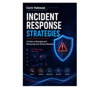 Incident Response Strategies: A Guide to Managing and Recovering from Security Breaches