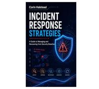 Incident Response Strategies: A Guide to Managing and Recovering from Security Breaches