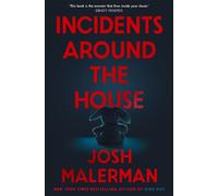 Incidents Around the House: An insidious haunted house classic by Josh Malerman