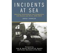 Incidents at Sea: American Confrontation and Cooperation with Russia and China, 1945-2016
