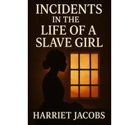 Incidents in the Life of a Slave Girl (Annotated J&S Classics Edition): An Autobiography by Harriet Jacobs