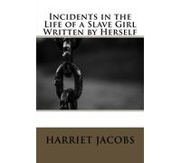 Incidents in the Life of a Slave Girl Written by Herself