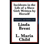 Incidents in the Life of a Slave Girl: Written by Herself