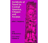 Incidents of Travel in Central America, Chiapas and Yucatan: v. 2: Volume 2 (Incidents of Travel in Central America, Chiapas & Yucatan)