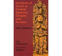 Incidents of Travel in Central America, Chiapas, and Yucatan, Volume I (Incidents of Travel in Central America, Chiapas & Yucatan) by John L. Stephens (1969-06-01)