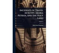 Incidents of Travel in Egypt, Arabia PetrÃ]a, and the Holy Land