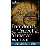 Incidents of Travel in Yucatan, Vols. I and II (Cosimo Classics)