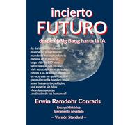 Incierto Futuro (Versión Standard): Desde el Big Bang hasta la IA