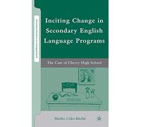 Inciting Change in Secondary English Language Programs: The Case of Cherry High School (Secondary Education in a Changing World)