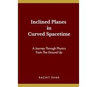 Inclined Planes in Curved Spacetime: A Journey Through Physics From The Ground Up